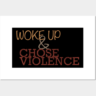 Woke Up and Chose Violence Posters and Art